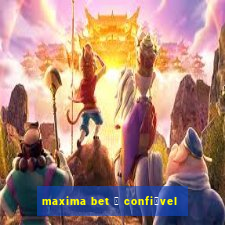 maxima bet 茅 confi谩vel