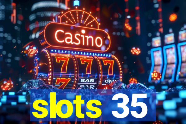 slots 35