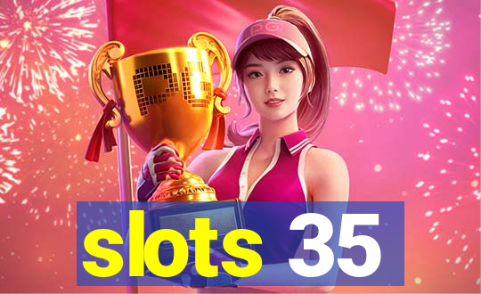 slots 35