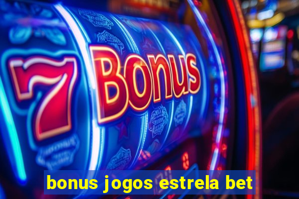 bonus jogos estrela bet