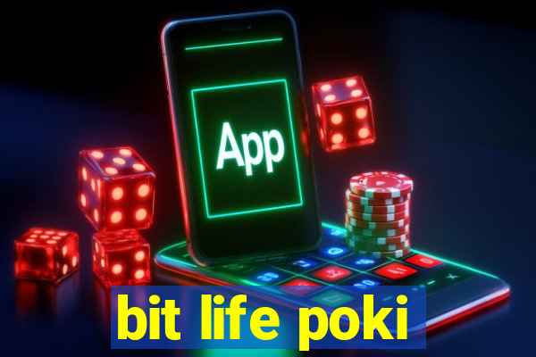 bit life poki