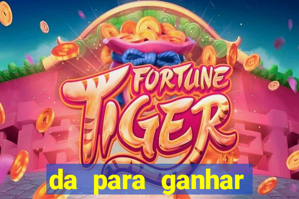 da para ganhar dinheiro no jogo do tigre