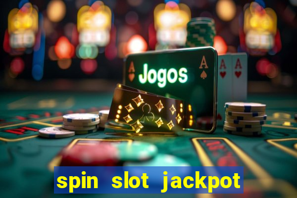 spin slot jackpot real money