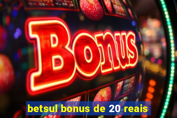 betsul bonus de 20 reais