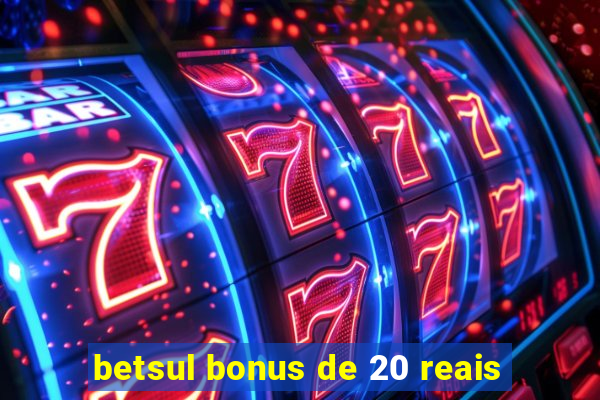 betsul bonus de 20 reais