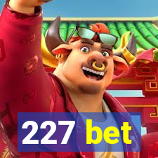 227 bet