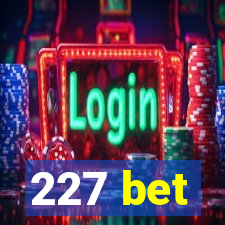 227 bet