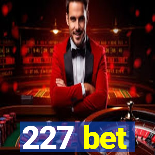 227 bet