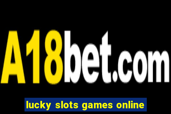 lucky slots games online