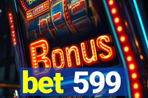 bet 599