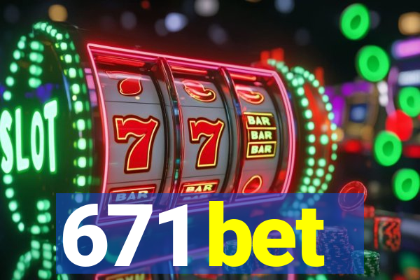 671 bet