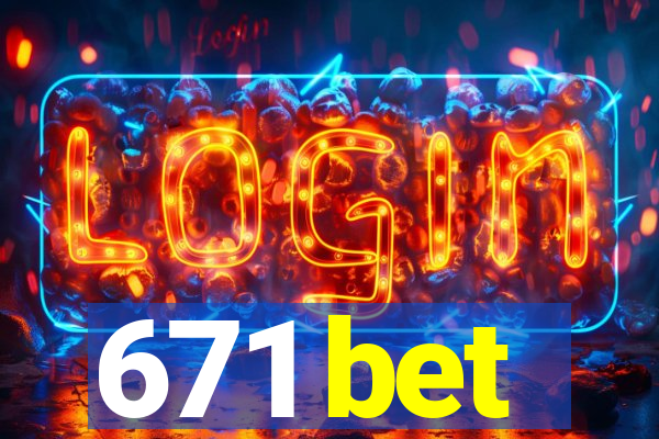 671 bet