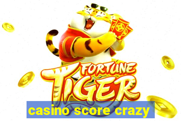 casino score crazy