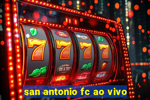 san antonio fc ao vivo