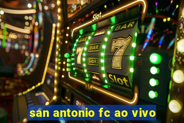 san antonio fc ao vivo