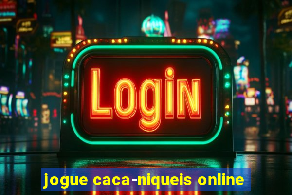 jogue caca-niqueis online