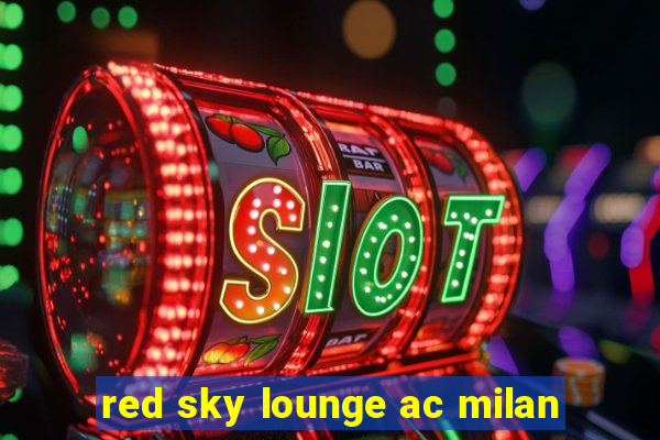 red sky lounge ac milan