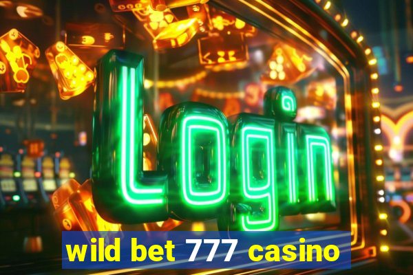 wild bet 777 casino