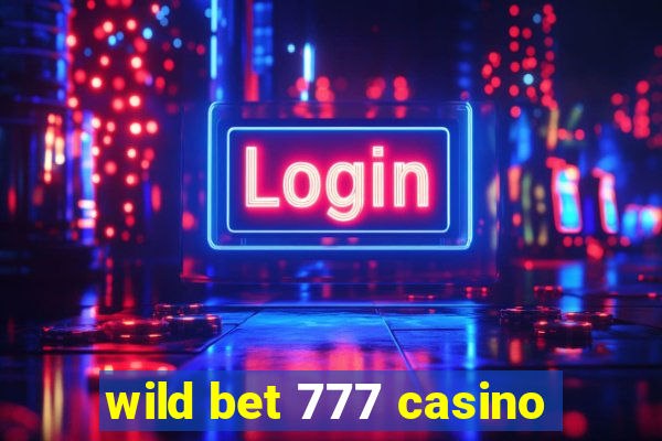 wild bet 777 casino