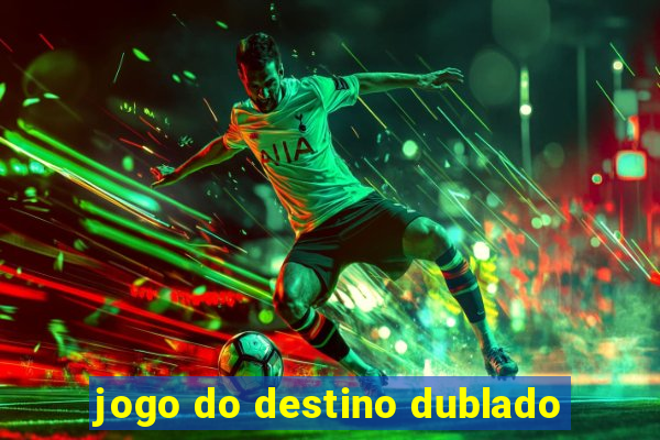 jogo do destino dublado