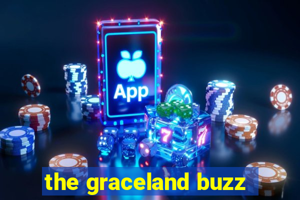 the graceland buzz