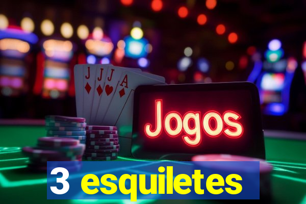 3 esquiletes