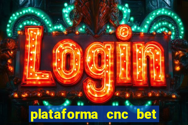 plataforma cnc bet é confiável