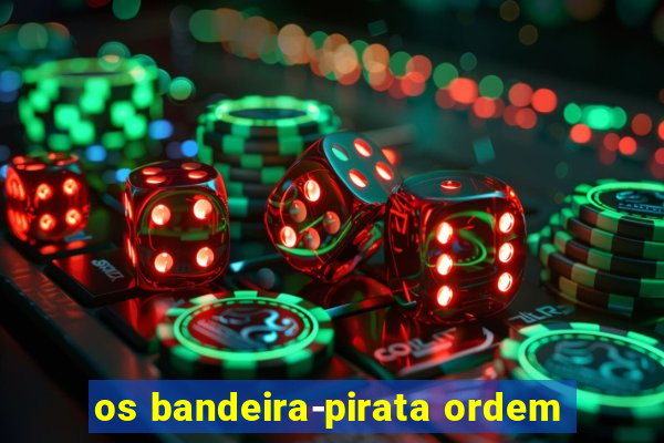 os bandeira-pirata ordem