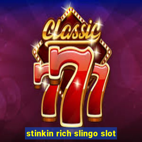 stinkin rich slingo slot