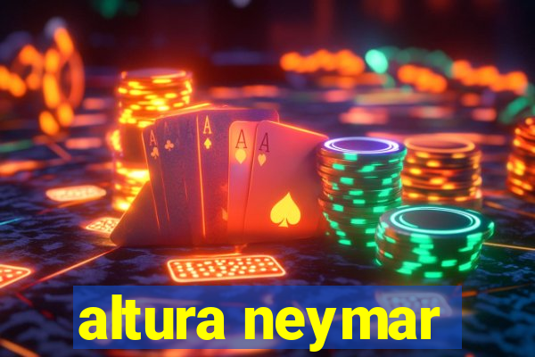 altura neymar