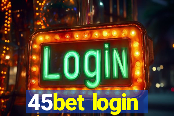 45bet login