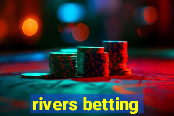 rivers betting