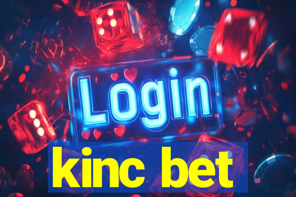 kinc bet