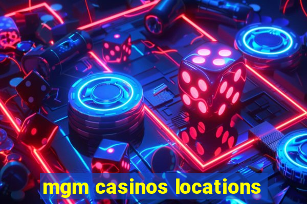 mgm casinos locations