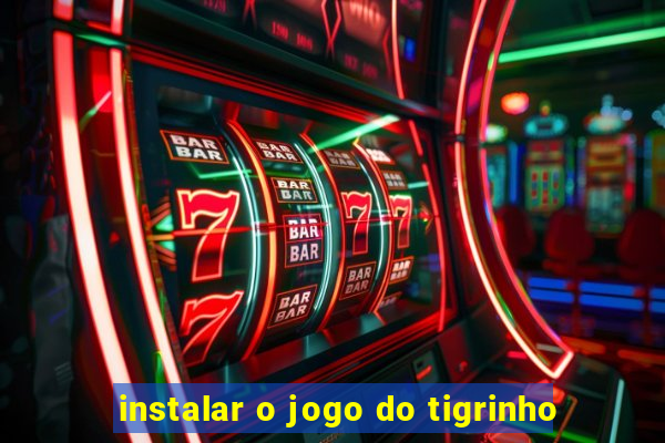 instalar o jogo do tigrinho