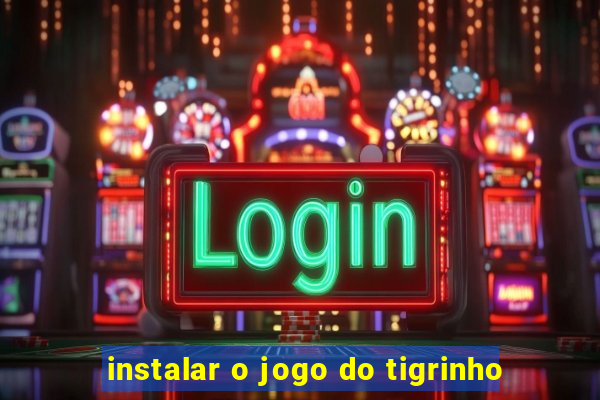 instalar o jogo do tigrinho