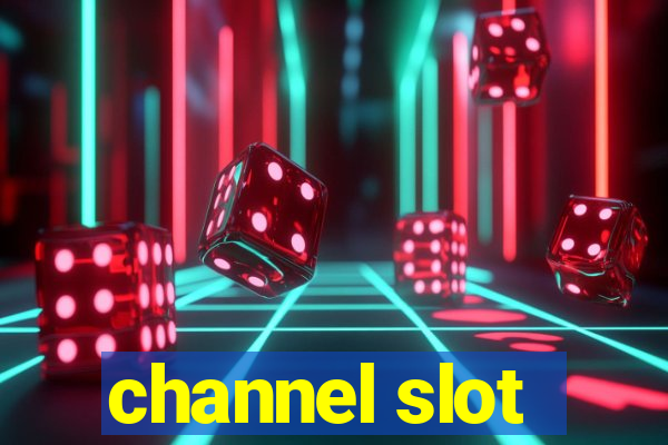 channel slot