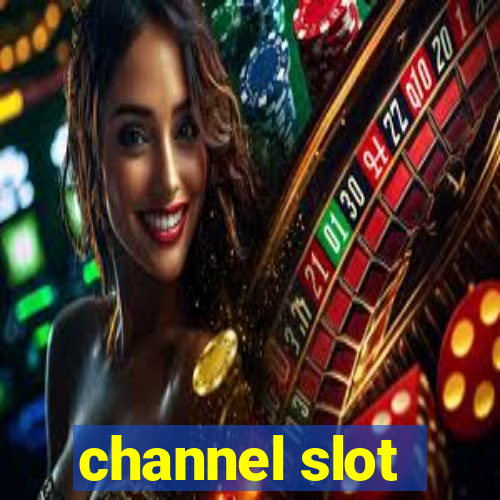 channel slot