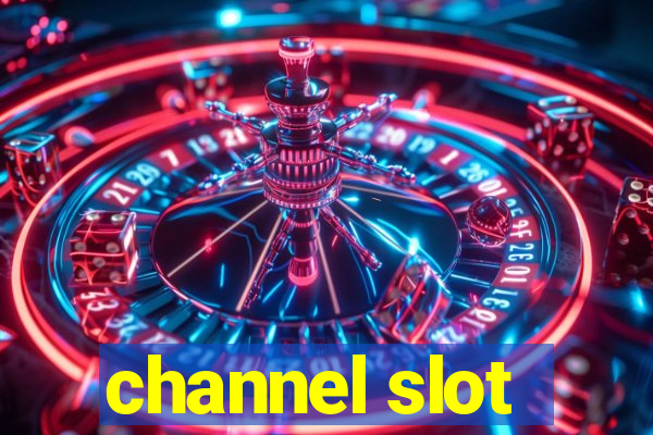 channel slot