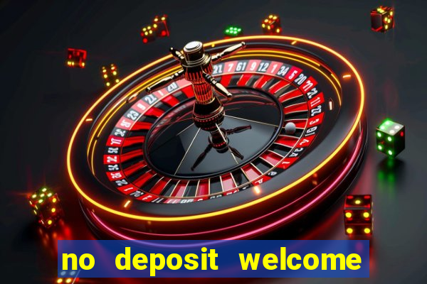 no deposit welcome bonus casinos