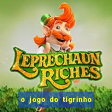 o jogo do tigrinho da dinheiro mesmo