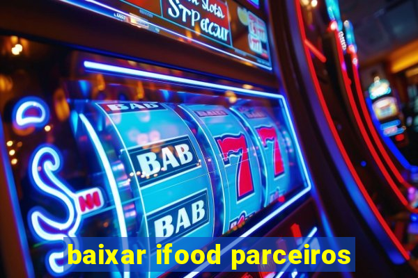 baixar ifood parceiros