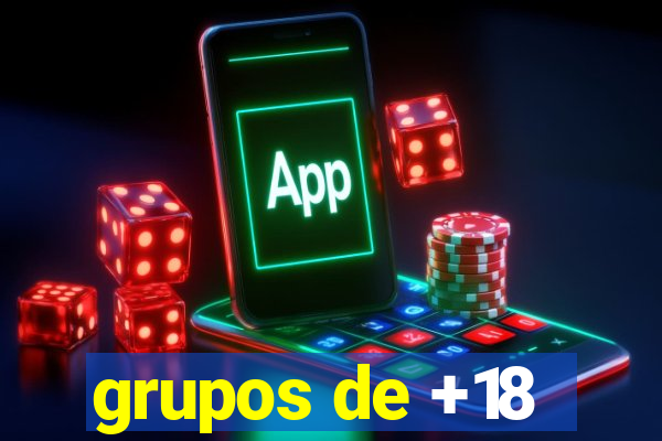 grupos de +18