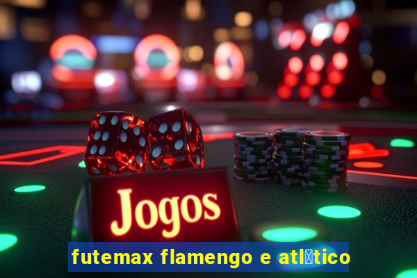 futemax flamengo e atl茅tico