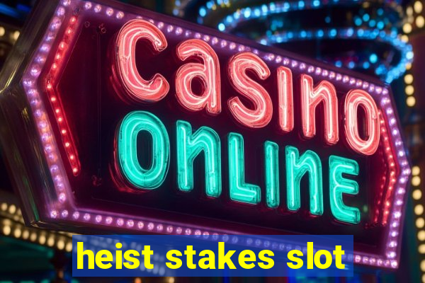 heist stakes slot