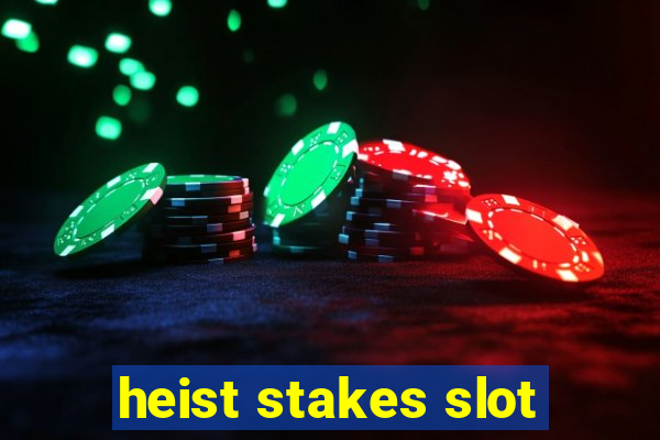 heist stakes slot