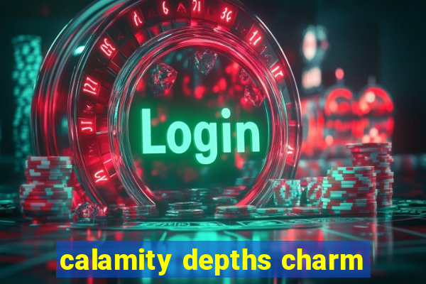 calamity depths charm