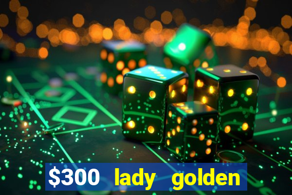 $300 lady golden casino no deposit bonus