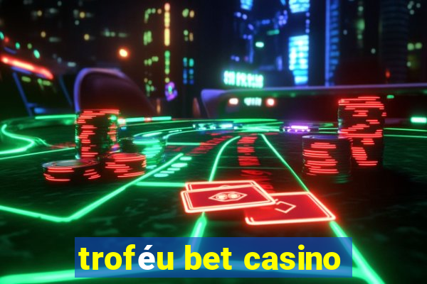 troféu bet casino