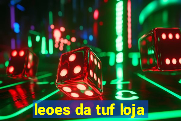 leoes da tuf loja